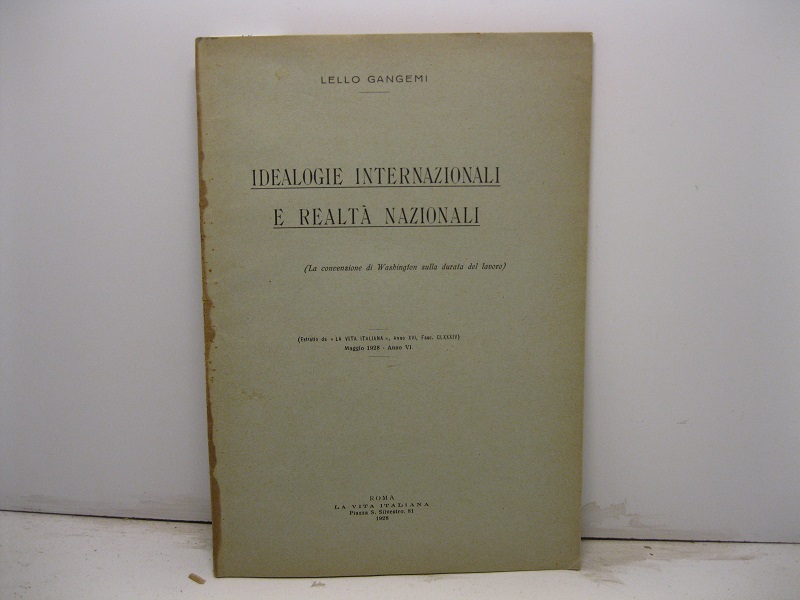 Ideaologie (sic) internazionali e realtà nazionali (La convenzione di Washington sulla durata del lavoro). Estratto da La vita italiana, anno XVI, fasc. CLXXXIV, maggio 1928, anno VI
